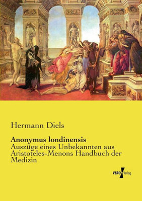 Anonymus Londinensis: Auszüge Eines Unbekannten Aus Aristoteles-Menons Handbuch Der Medizin (German Edition)