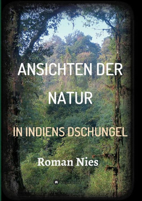 Ansichten Der Natur - In Indiens Dschungel (German Edition)