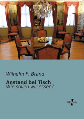 Anstand Bei Tisch: Wie Sollen Wir Essen? (German Edition)