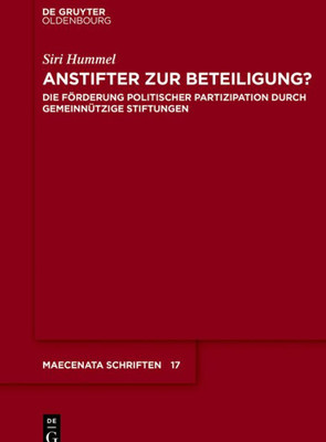 Anstifter Zur Beteiligung?: Die Förderung Politischer Partizipation Durch Gemeinnützige Stiftungen (Maecenata Schriften, 17) (German Edition)