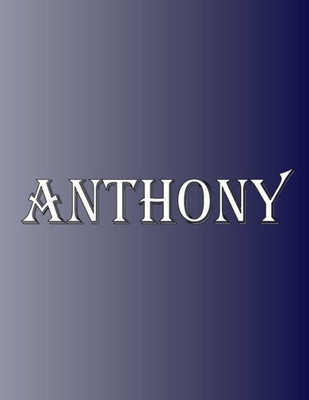 Anthony: 100 Pages 8.5 X 11 Personalized Name On Notebook College Ruled Line Paper