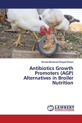 Antibiotics Growth Promoters (Agp) Alternatives In Broiler Nutrition