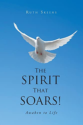 The Spirit That Soars: Awaken To Life