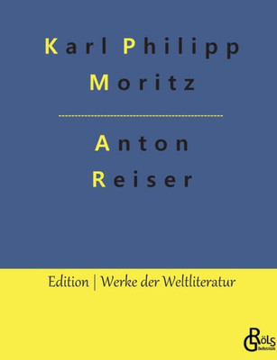 Anton Reiser: Ein Psychologischer Roman (German Edition)