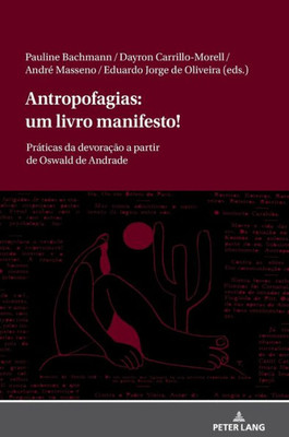 Antropofagias: Um Livro Manifesto!: Práticas Da Devoração A Partir De Oswald De Andrade (Portuguese And Spanish Edition)