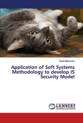 Application Of Soft Systems Methodology To Develop Is Security Model
