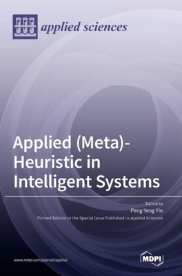 Applied (Meta)-Heuristic In Intelligent Systems