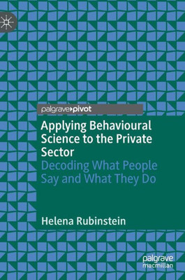 Applying Behavioural Science To The Private Sector: Decoding What People Say And What They Do