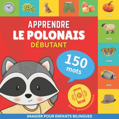 Apprendre Le Polonais - 150 Mots Avec Prononciation - Débutant: Imagier Pour Enfants Bilingues (French Edition)