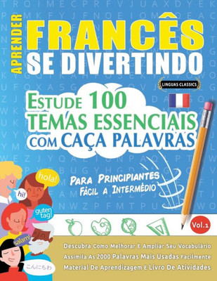 Aprender Francês Se Divertindo! - Para Principiantes: Fácil A Intermédio - Estude 100 Temas Essenciais Com Caça Palavras - Vol.1 - Descubra Como ... Ampliar Seu Vocabulário! (Portuguese Edition)