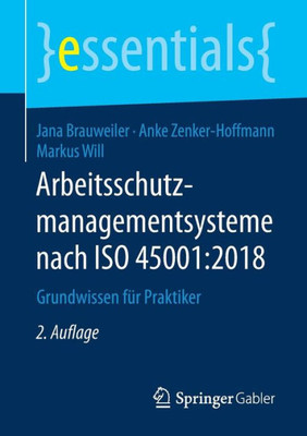 Arbeitsschutzmanagementsysteme Nach Iso 45001:2018: Grundwissen Für Praktiker (Essentials) (German Edition)