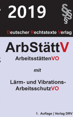 Arbeitsstättenverordnung: Mit Lärm- Und Vibrations-Arbeitsschutzverordnung (German Edition)