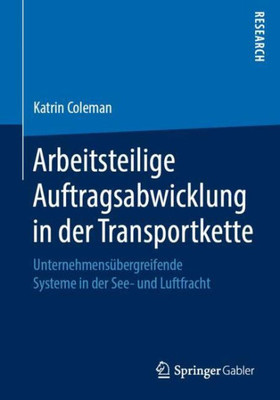 Arbeitsteilige Auftragsabwicklung In Der Transportkette: Unternehmensübergreifende Systeme In Der See- Und Luftfracht (German Edition)