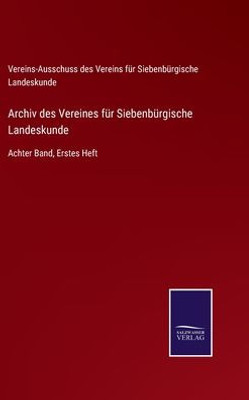 Archiv Des Vereines Für Siebenbürgische Landeskunde: Achter Band, Erstes Heft (German Edition)