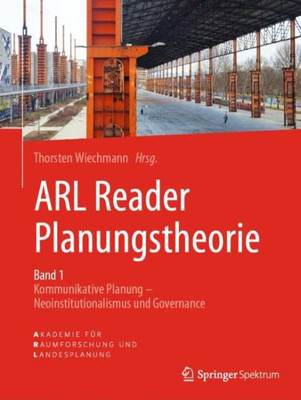Arl Reader Planungstheorie Band 1: Kommunikative Planung - Neoinstitutionalismus Und Governance (German Edition)