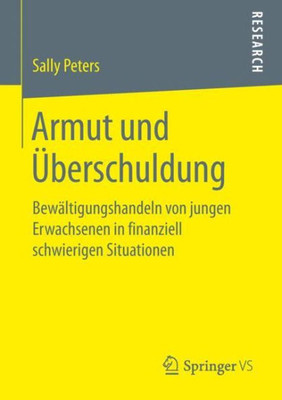 Armut Und Überschuldung: Bewältigungshandeln Von Jungen Erwachsenen In Finanziell Schwierigen Situationen (German Edition)
