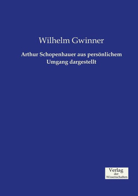 Arthur Schopenhauer Aus Persönlichem Umgang Dargestellt (German Edition)