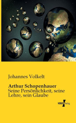 Arthur Schopenhauer: Seine Persoenlichkeit, Seine Lehre, Sein Glaube (German Edition)