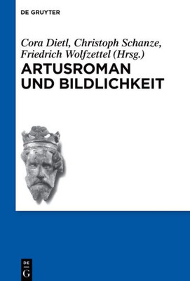 Artusroman Und Bildlichkeit (Schriften Der Internationalen Artusgesellschaft, 17) (German Edition)