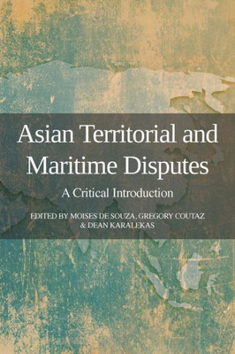 Asian Territorial And Maritime Disputes: A Critical Introduction