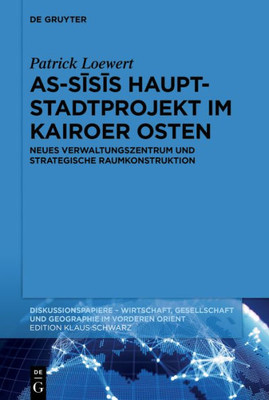As-Sisis Hauptstadtprojekt Im Kairoer Osten: Neues Verwaltungszentrum Und Strategische Raumkonstruktion (Diskussionspapiere, 118) (German Edition)
