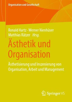 Ästhetik Und Organisation: Ästhetisierung Und Inszenierung Von Organisation, Arbeit Und Management (Organisation Und Gesellschaft) (German Edition)