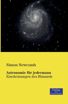 Astronomie Für Jedermann: Erscheinungen Des Himmels (German Edition)