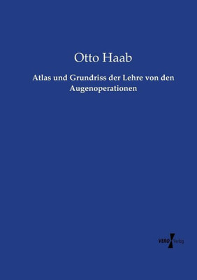 Atlas Und Grundriss Der Lehre Von Den Augenoperationen (German Edition)