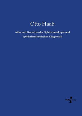 Atlas Und Grundriss Der Ophthalmoskopie Und Ophthalmoskopischen Diagnostik (German Edition)