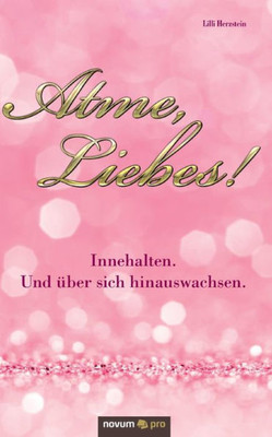 Atme, Liebes!: Innehalten. Und Über Sich Hinauswachsen. (German Edition)