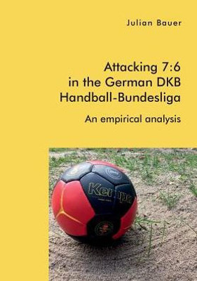 Attacking 7: 6 In The German Dkb Handball-Bundesliga: An Empirical Analysis