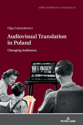 Audiovisual Translation In Poland (Lodz Studies In Language)