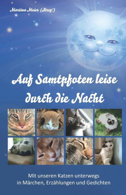 Auf Samtpfoten Leise Durch Die Nacht: Mit Unseren Katzen Unterwegs In Märchen, Erzählungen Und Gedichten (German Edition)