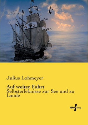 Auf Weiter Fahrt: Selbsterlebnisse Zur See Und Zu Lande (German Edition)