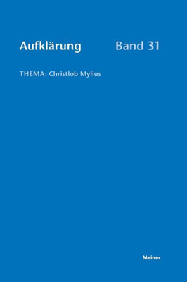 Aufklärung, Band 31: Christlob Mylius. Ein Kurzes Leben An Den Schaltstellen Der Deutschen Aufklärung (German Edition)
