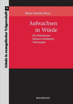 Aufwachsen In Würde: Die Hildesheimer Barbara-Schadeberg-Vorlesungen (German Edition)