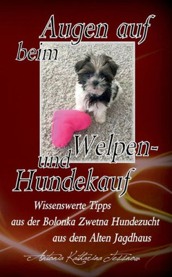 Augen Auf Beim Welpen- Und Hundekauf: Wissenswerte Tipps Aus Der Bolonka Zwetna Hundezucht Aus Dem Alten Jagdhaus (German Edition)