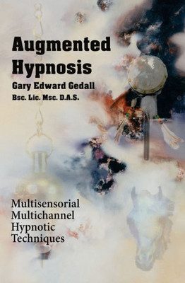 Augmented Hypnosis: Multisensorial, Multichannel Hypnotic Techniques.