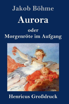 Aurora Oder Morgenröte Im Aufgang (Großdruck) (German Edition)
