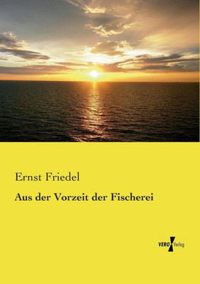 Aus Der Vorzeit Der Fischerei (German Edition)