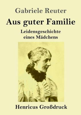 Aus Guter Familie (Großdruck): Leidensgeschichte Eines Mädchens (German Edition)