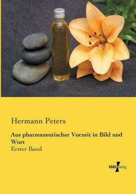 Aus Pharmazeutischer Vorzeit In Bild Und Wort: Erster Band (German Edition)