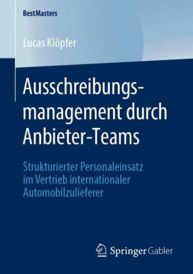 Ausschreibungsmanagement Durch Anbieter-Teams: Strukturierter Personaleinsatz Im Vertrieb Internationaler Automobilzulieferer (Bestmasters) (German Edition)