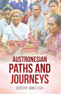 Austronesian Paths And Journeys (Comparative Austronesian Series)