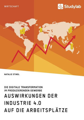 Auswirkungen Der Industrie 4.0 Auf Die Arbeitsplätze. Die Digitale Transformation Im Produzierenden Gewerbe (German Edition)
