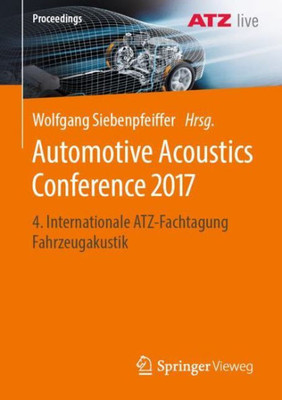 Automotive Acoustics Conference 2017: 4. Internationale Atz-Fachtagung Fahrzeugakustik (Proceedings)