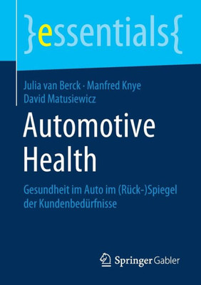 Automotive Health: Gesundheit Im Auto Im (Rück-)Spiegel Der Kundenbedürfnisse (Essentials) (German Edition)