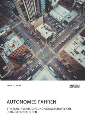 Autonomes Fahren. Ethische, Rechtliche Und Gesellschaftliche Herausforderungen (German Edition)