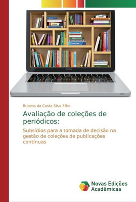 Avaliação De Coleções De Periódicos:: Subsídios Para A Tomada De Decisão Na Gestão De Coleções De Publicações Contínuas (Portuguese Edition)