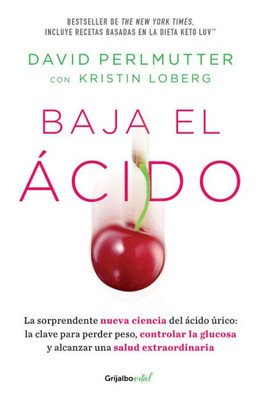 Baja El Ácido: La Sorprendente Nueva Ciencia Del Ácido Úrico / Drop Acid: The S Urprising New Science Of Uric Acid (Spanish Edition)